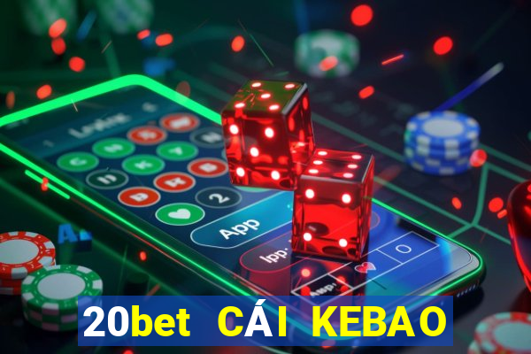 20bet CÁI KEBAO Phần mềm tải về