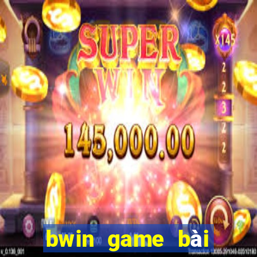 bwin game bài chính thức tải về