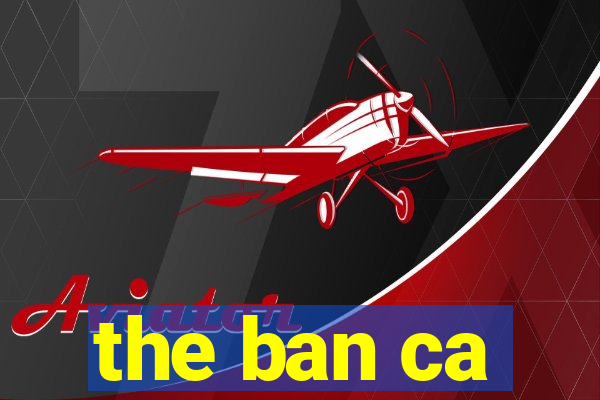 the ban ca