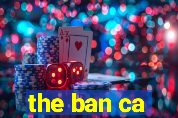 the ban ca