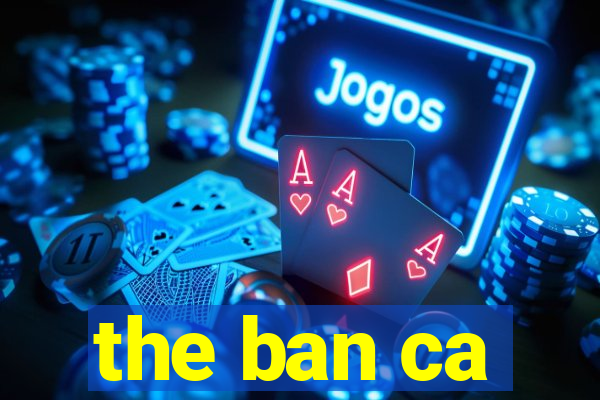 the ban ca