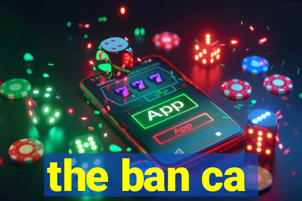 the ban ca