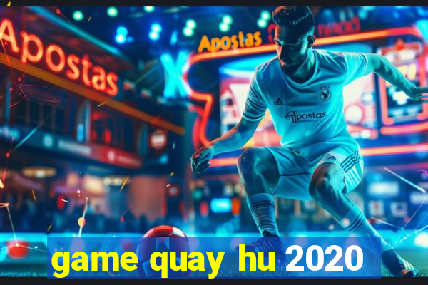 game quay hu 2020