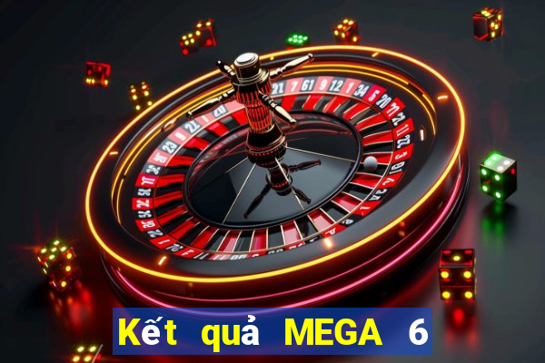 Kết quả MEGA 6 45 ngày thứ sáu