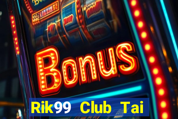 Rik99 Club Tai Game Bài Đổi Thưởng Uy Tín