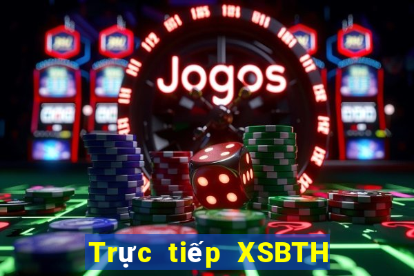 Trực tiếp XSBTH ngày 13