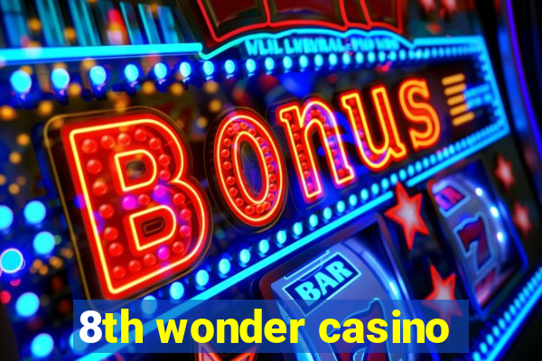 8th wonder casino