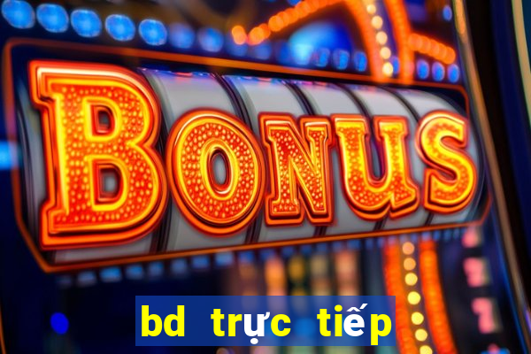 bd trực tiếp kèo nhà cái