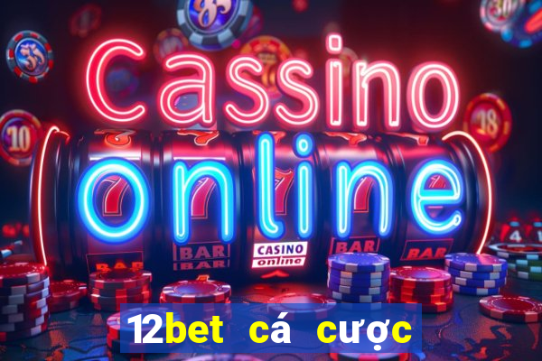 12bet cá cược trực tuyến