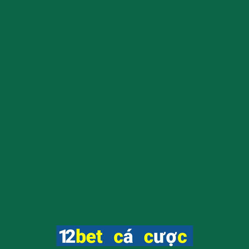 12bet cá cược trực tuyến