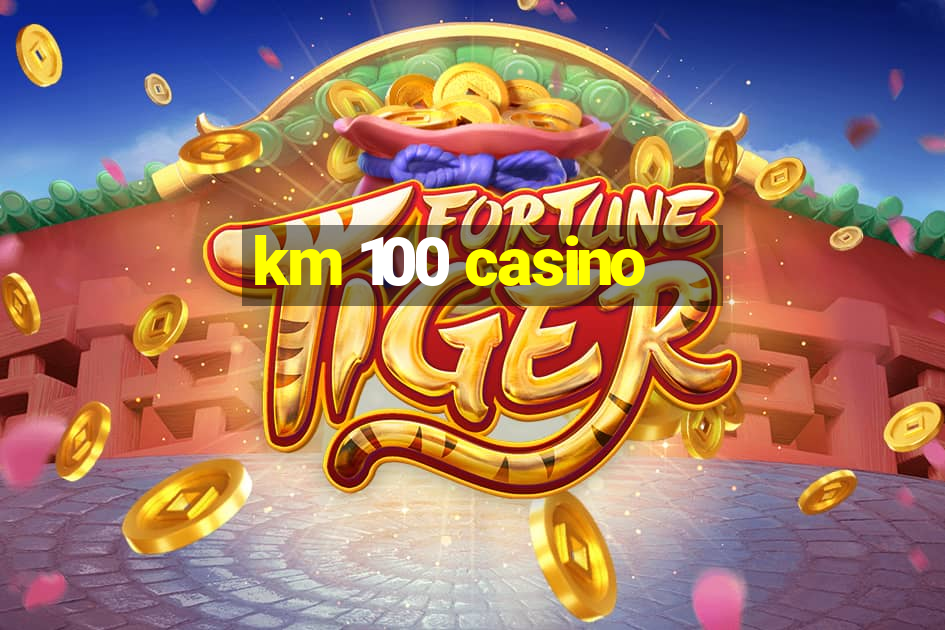 km 100 casino