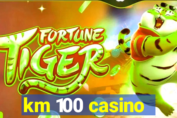 km 100 casino