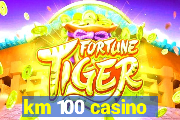 km 100 casino