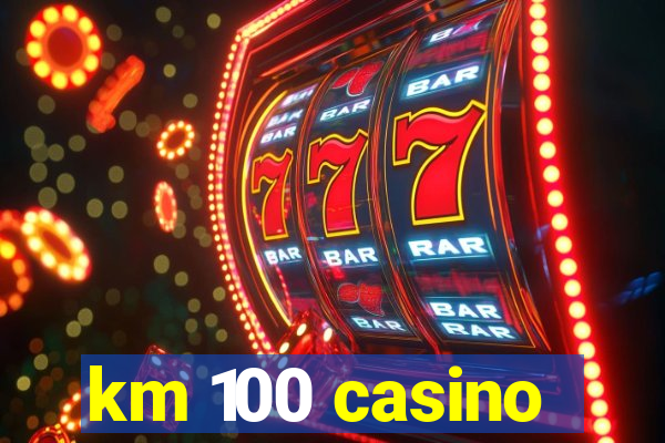 km 100 casino