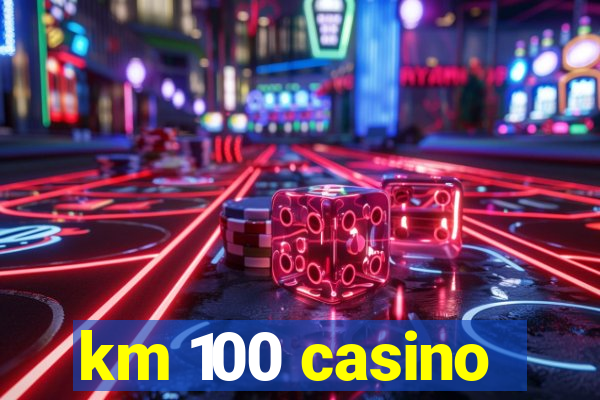 km 100 casino