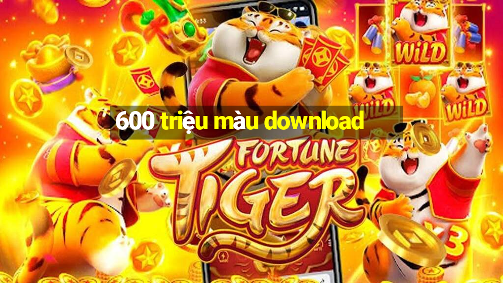 600 triệu màu download