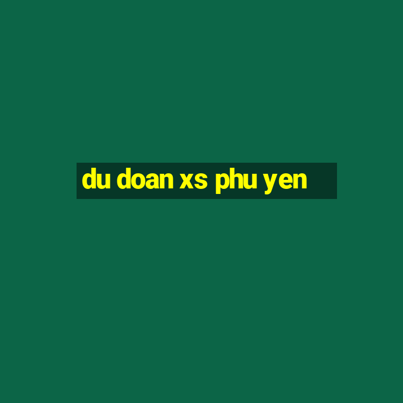 du doan xs phu yen