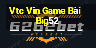 Vtc Vin Game Bài Big52