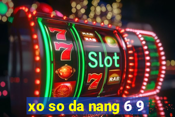 xo so da nang 6 9