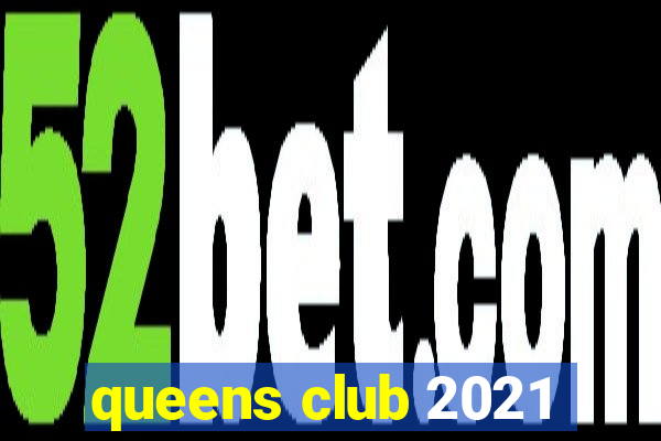 queens club 2021