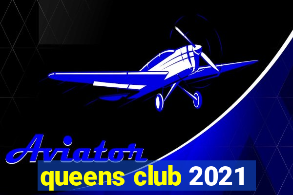 queens club 2021