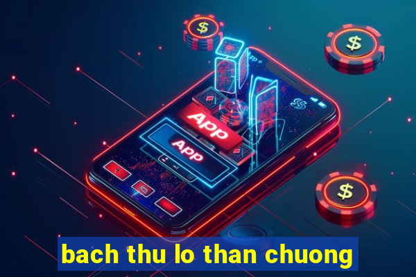 bach thu lo than chuong