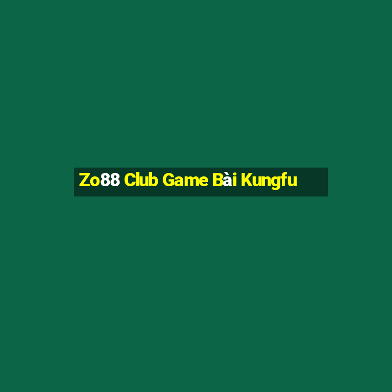 Zo88 Club Game Bài Kungfu