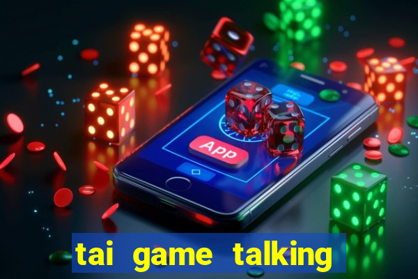 tai game talking tom hack