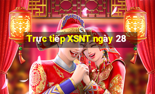 Trực tiếp XSNT ngày 28