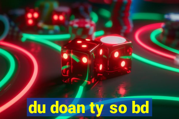 du doan ty so bd