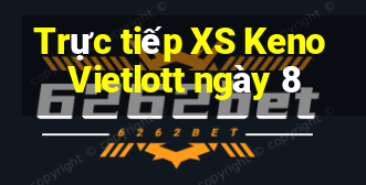 Trực tiếp XS Keno Vietlott ngày 8