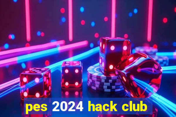 pes 2024 hack club