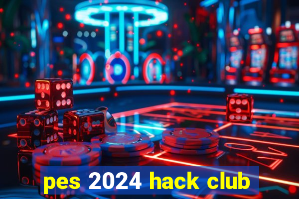 pes 2024 hack club