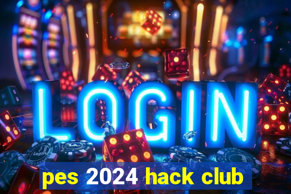 pes 2024 hack club