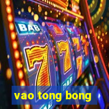 vao tong bong