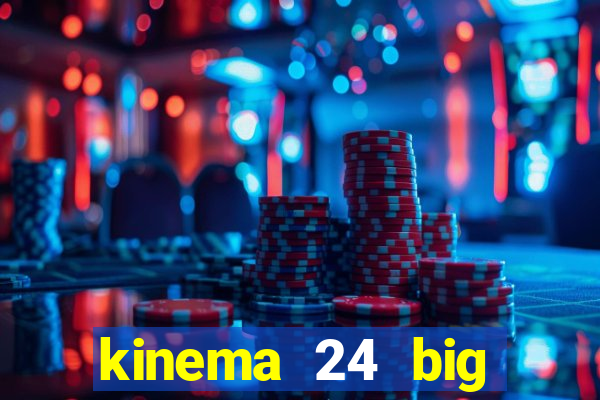 kinema 24 big brother vip