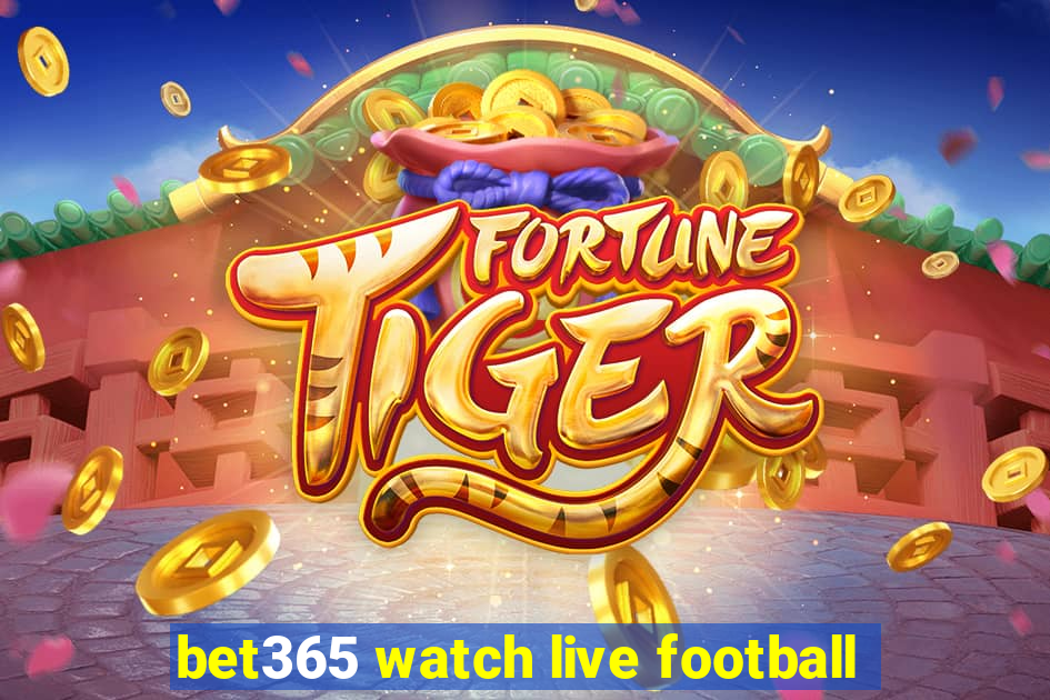 bet365 watch live football