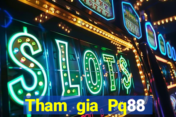 Tham gia Pq88 Thưởng 299k