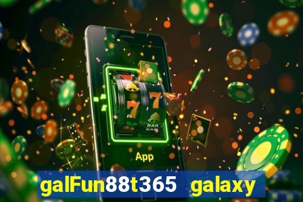 galFun88t365 galaxy galaxy 88