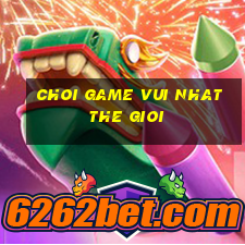 choi game vui nhat the gioi