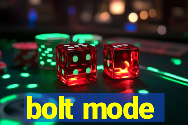 bolt mode