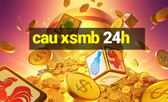 cau xsmb 24h