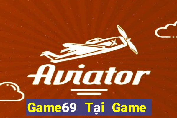 Game69 Tại Game Bài Đổi Thưởng