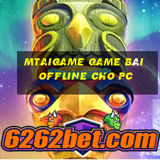 Mtaigame Game Bài Offline Cho Pc