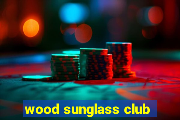 wood sunglass club