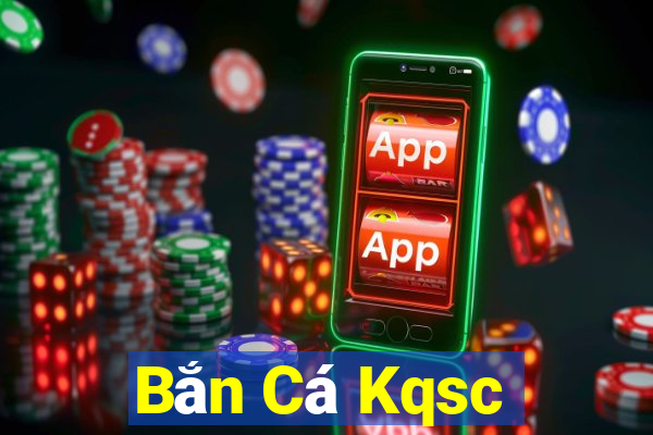 Bắn Cá Kqsc