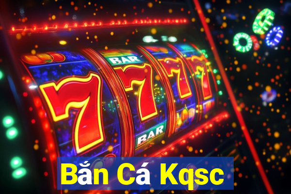 Bắn Cá Kqsc