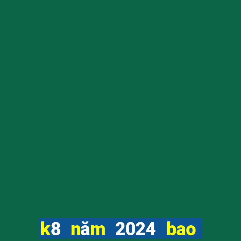 k8 năm 2024 bao nhiêu tuổi