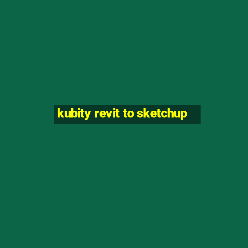 kubity revit to sketchup