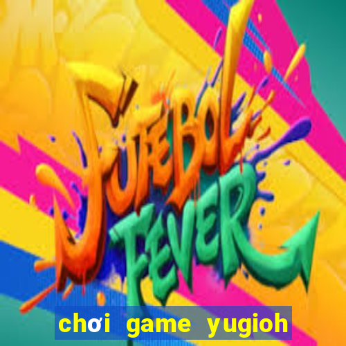 chơi game yugioh miễn phí